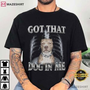 Pitbull Got That Dog In Me Y2K Funny Meme T Shirt (1)
