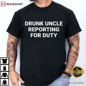 Drunk Uncle Reporting For Duty Funny Uncle Party T Shirt (3)