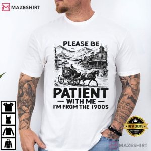 Please Be Patient With Me I Am From The 1900s Funny T Shirt (2)