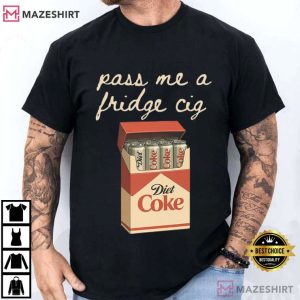 Pass Me A Fridge Cig Diet Coke Lover T Shirt (1)