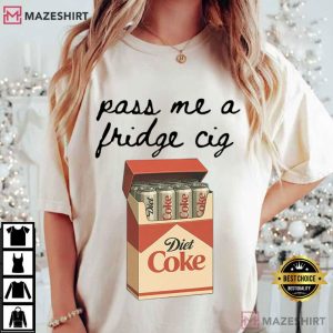 Pass Me A Fridge Cig Diet Coke Lover T Shirt (2)