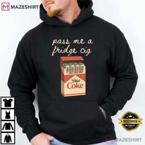 Pass Me A Fridge Cig Diet Coke Lover T Shirt (3)