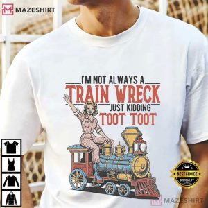 I'm Not Always A Train Wreck Funny Retro Woman T Shirt (2)
