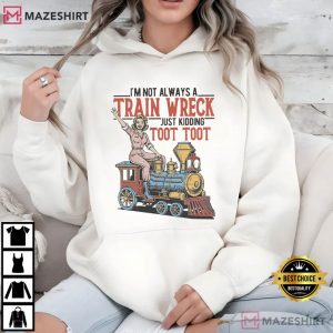 I'm Not Always A Train Wreck Funny Retro Woman T Shirt (3)