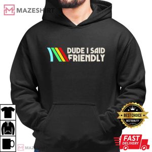 Dude I Said Friendly ARC Raiders Video Game T Shirt (3)