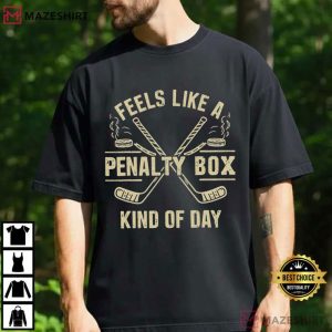 Ice Hockey Feels Like A Penalty Box Kind Of Day T Shirt (4)