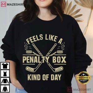 Ice Hockey Feels Like A Penalty Box Kind Of Day T Shirt (3)