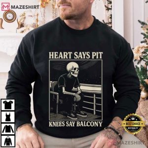 Heart Says Pit Knees Say Balcony T Shirt (4)