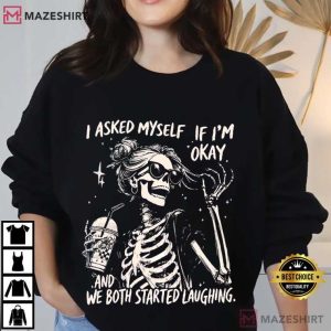 I Asked Myself If I’m Okay Skeleton Snarky Sarcastic T Shirt (4)