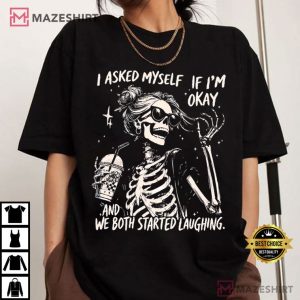I Asked Myself If I’m Okay Skeleton Snarky Sarcastic T Shirt (1)