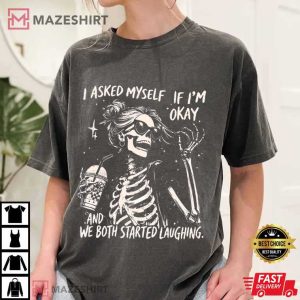 I Asked Myself If I’m Okay Skeleton Snarky Sarcastic T-Shirt