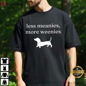 Less Meanies More Weenies Funny Dachshund T-Shirt