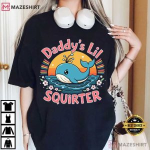 Daddy’s Lil Squirter Inappropriate Funny Embarrassing T-Shirt
