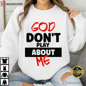 God Don't Play About Me Christian Faith T Shirt (4)