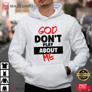 God Don't Play About Me Christian Faith T Shirt (3)