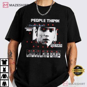 People Think That I Eat Too Many Chocolate Bars TV Nostalgia T Shirt (1)