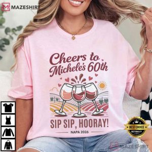 Sip Sip Hooray Girls Trip 60th Birthday Napa Valley Wine Weekend T Shirt