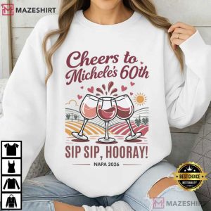 Sip Sip Hooray Girls Trip 60th Birthday Napa Valley Wine Weekend T Shirt (4)