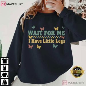 Wait For Me I Have Little Legs Mother's Day T Shirt (4)