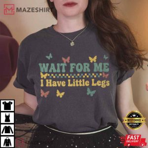 Wait For Me I Have Little Legs Mother's Day T Shirt (2)