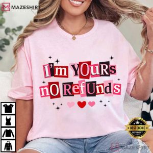 I'm Yours No Refunds Funny Valentines Day Quote T Shirt (4)