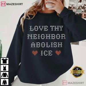 Love Thy Neighbor Abolish ICE Political T Shirt (4)