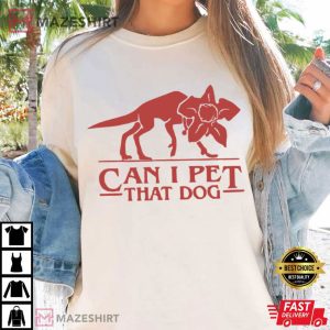 Can I Pet That Dog Stranger Things Funny Monster T Shirt (1)