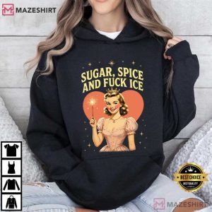Anti Trump Sugar Spice And Fuck ICE Pro Immigration T Shirt (3)