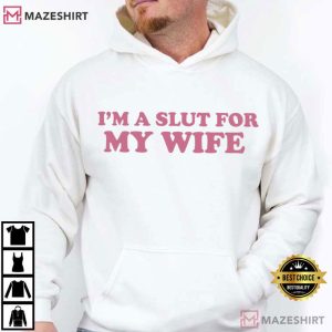 Im A Slut For My Wife Funny Valentines Day T Shirt (3)