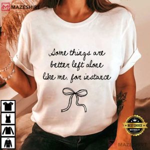 Some Things Are Better Left Alone Like Me Funny Anti Social Quote T Shirt (1)