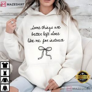 Some Things Are Better Left Alone Like Me Funny Anti Social Quote T Shi (3)