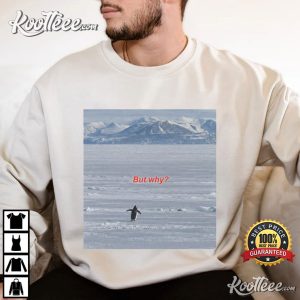 But Why Penguin Graphic Funny Nihilist Hiking T-Shirt