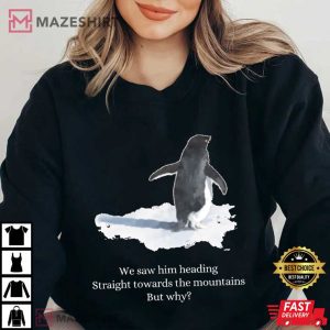 But Why Penguin Nihilist We Saw Him Funny T Shirt (4)