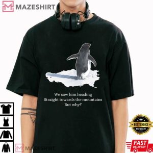 But Why Penguin Nihilist We Saw Him Funny T Shirt (3)