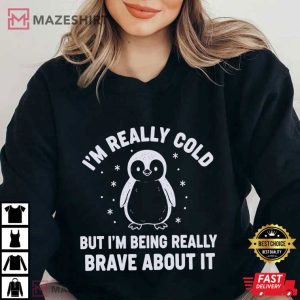 Penguin I'm Really Cold But I'm Being Really Brave About It T Shirt (4)