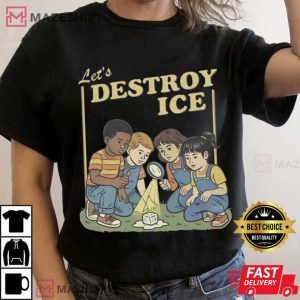 Let’s Destroy ICE Political Protest Social Justice T Shirt (1)