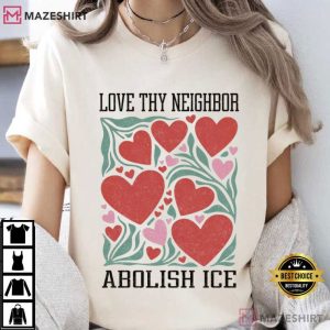 Love Thy Neighbor Abolish ICE Protest Feminist Valentine T Shirt (1)