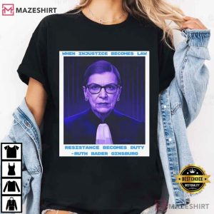 Injustice Requires Resistance When Injustice Becomes Law T Shirt (2)