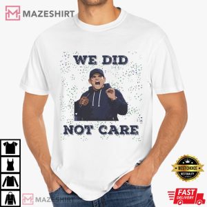 Seattle Seahawks Mike Macdonald We Did Not Care T-Shirt