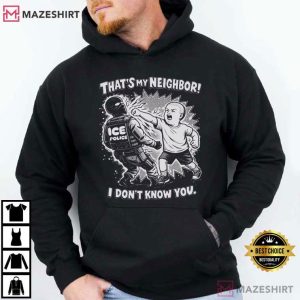 That's My Neighbor Anti ICE Political Activist T Shirt (1)