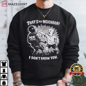 That's My Neighbor Anti ICE Political Activist T Shirt (2)