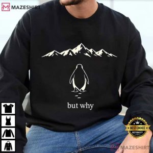 But Why Nihilist Penguin Meme Sarcastic T Shirt (4)