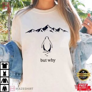 But Why Nihilist Penguin Meme Sarcastic T Shirt (2)