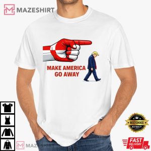 Anti Trump Make America Go Away Political Satire T-Shirt