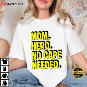 Mom Hero No Cape Needed Mothers Day Funny T Shirt (1)