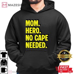 Mom Hero No Cape Needed Mothers Day Funny T Shirt (3)