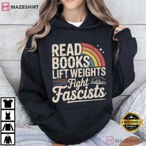 Read Books Lift Weights Fight Fascists Progressive Protest T Shirt (4)