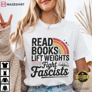 Read Books Lift Weights Fight Fascists Progressive Protest T Shirt (1)