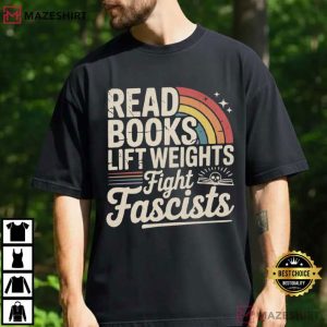 Read Books Lift Weights Fight Fascists Progressive Protest T Shirt (2)