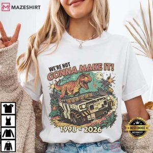 Dinosaur Animal Kingdom We're Not Gonna Make It Inspired T Shirt (1)